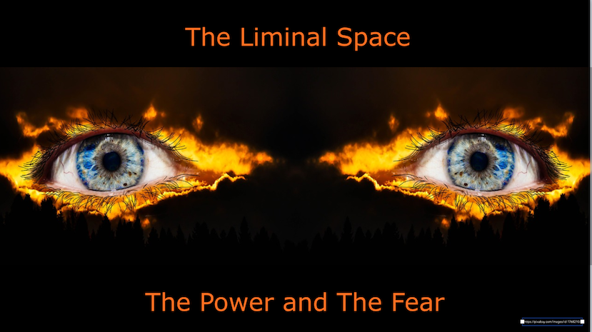 The liminal space - the power and the fear