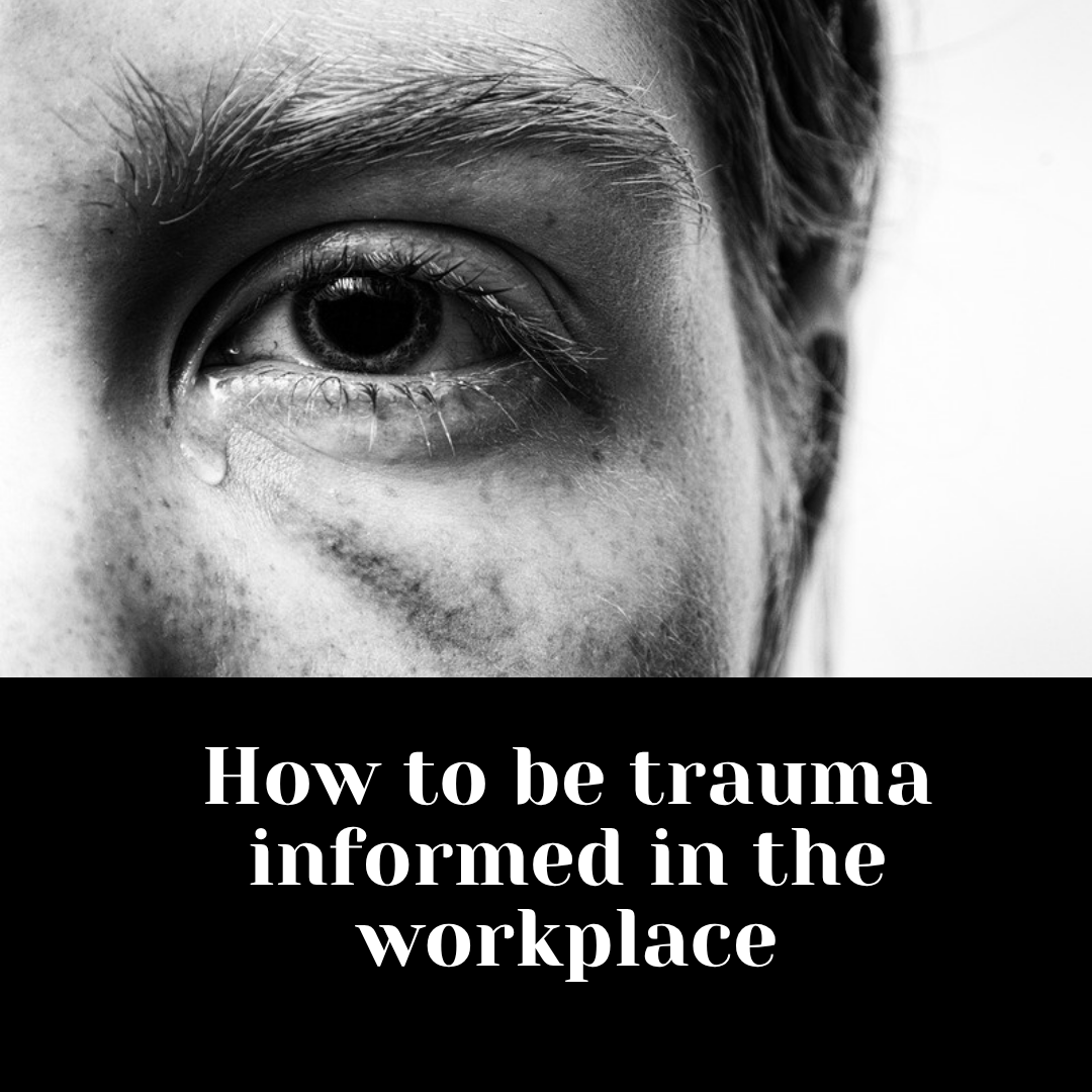 What does it mean to make trauma-informed choices in the workplace?