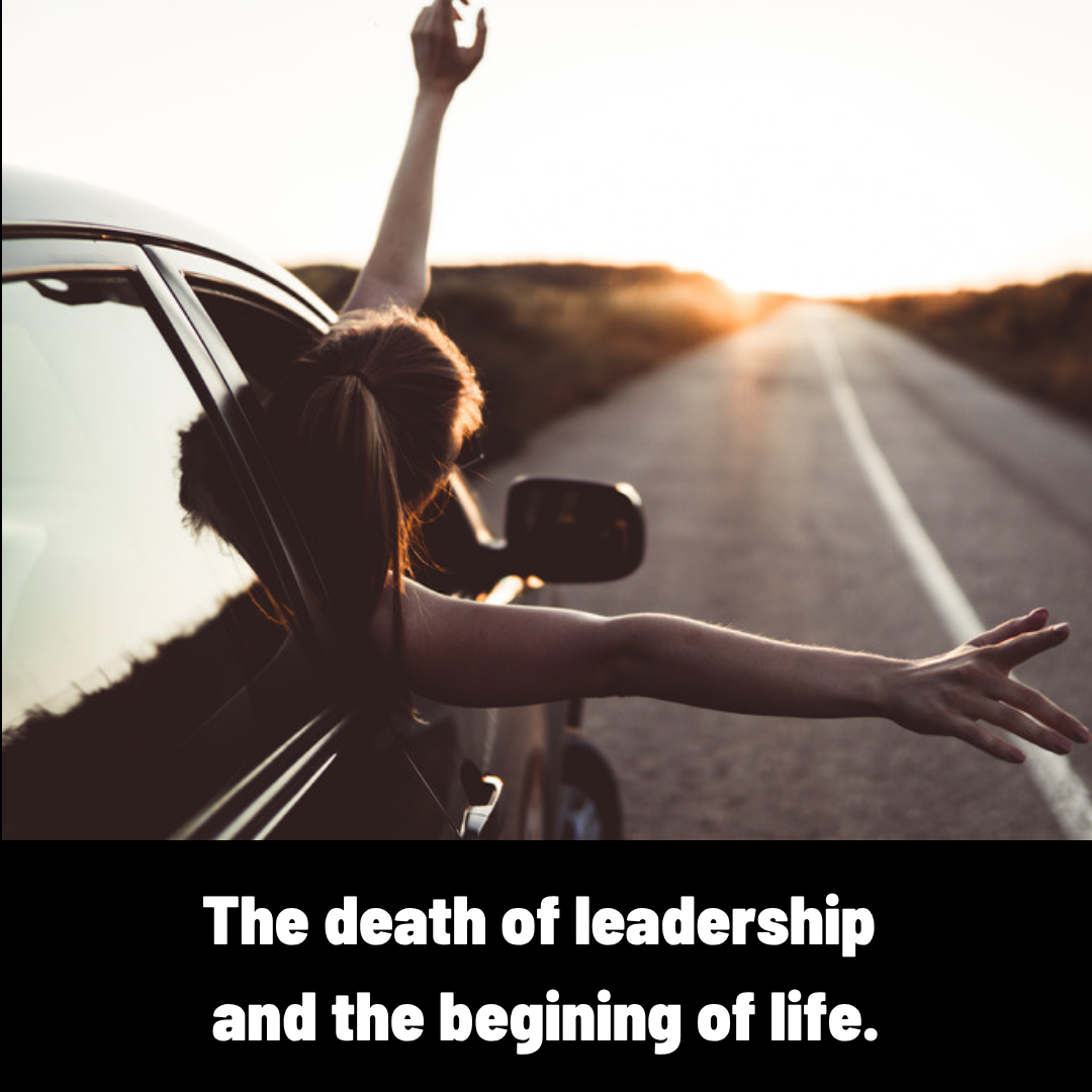 The death of leadership and the beginning of life.