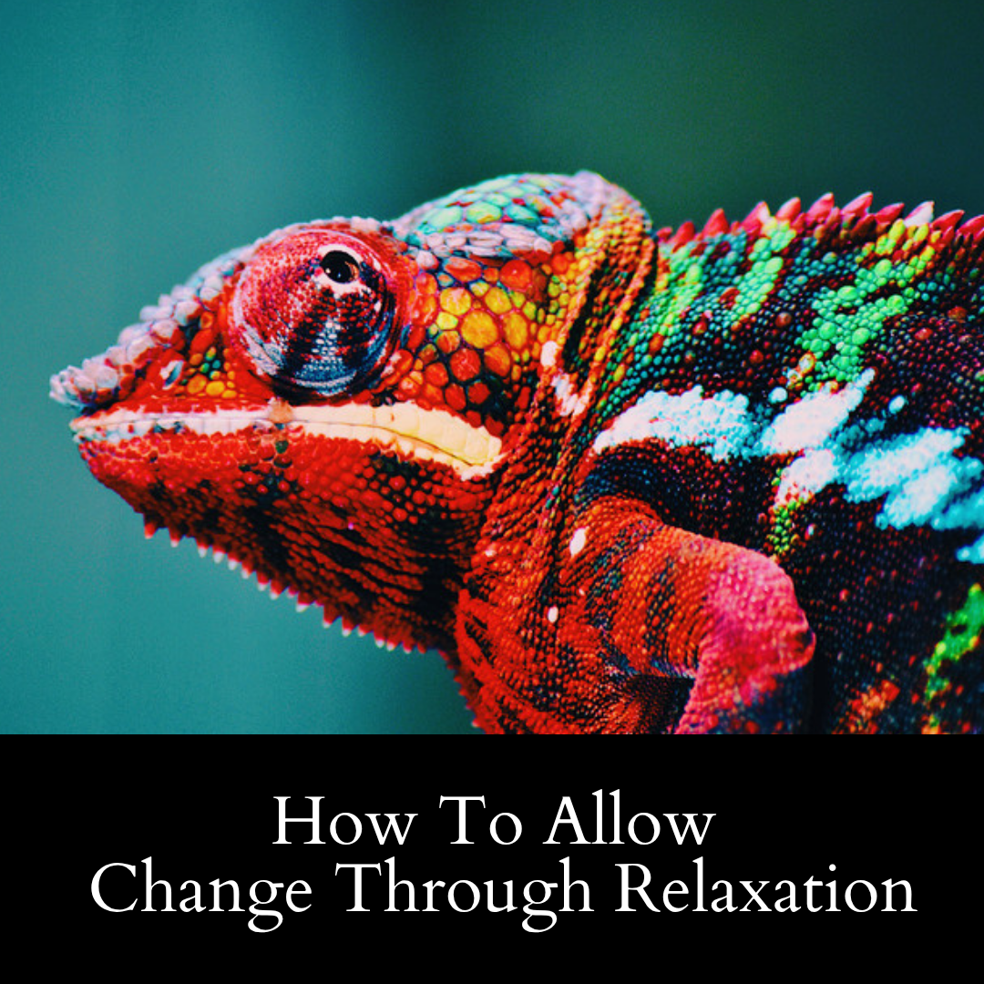 How To Allow Change Through Relaxation.